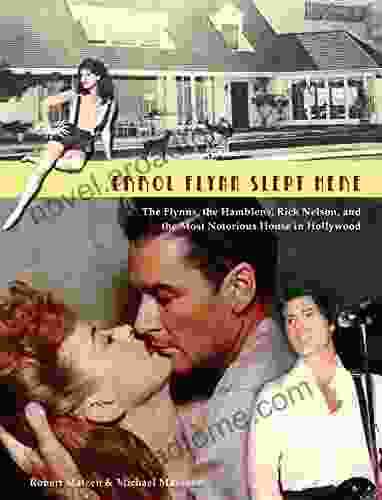 Errol Flynn Slept Here: The Flynns The Hamblens Rick Nelson And The Most Notorious House In Hollywood