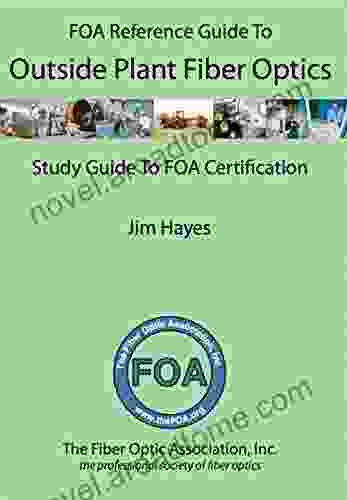 The FOA Reference Guide To Outside Plant Fiber Optics: And Fiber Optic Network Construction