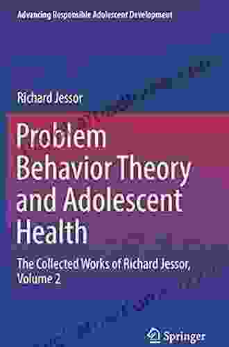 The Origins and Development of Problem Behavior Theory: The Collected Works of Richard Jessor (Volume 1) (Advancing Responsible Adolescent Development)