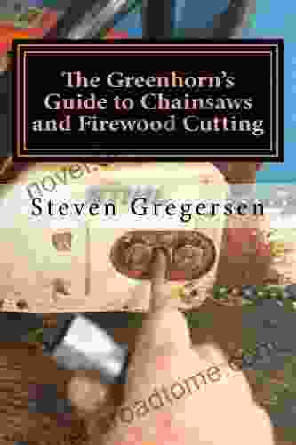 The Greenhorn S Guide To Chainsaws And Firewood Cutting