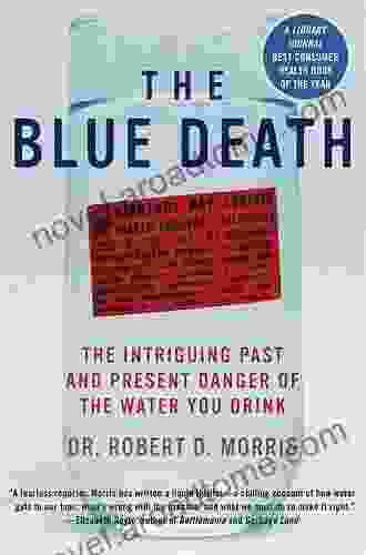 The Blue Death: The Intriguing Past And Present Danger Of The Water You Drink