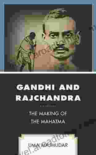 Gandhi and Rajchandra: The Making of the Mahatma (Explorations in Indic Traditions: Theological Ethical and Philosophical)