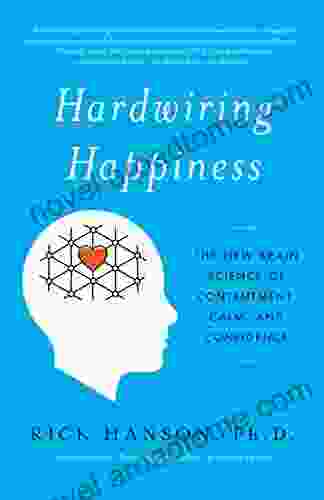 Hardwiring Happiness: The New Brain Science Of Contentment Calm And Confidence