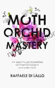 Moth Orchid Mastery: The Novice S Guide To Mastering Moth Orchid Culture In Less Than 1 Hour (Houseplant Care Mastery)