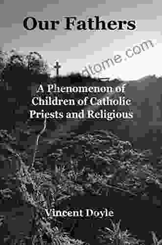 Our Fathers: The Phenomenon Of Children Catholic Priests And Religious