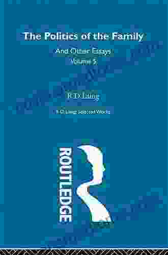 The Politics Of The Family And Other Essays (Selected Works Of R D Laing 5)