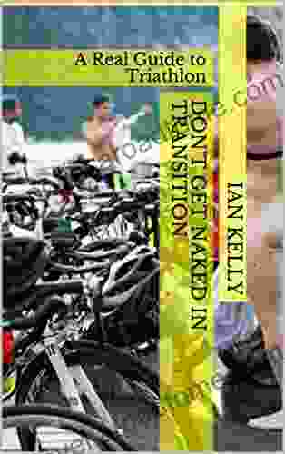 Don T Get Naked In Transition: A Real Guide To Triathlon