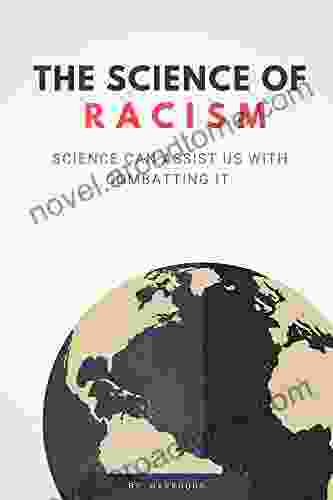 The Science Of Racism: Science Can Assist Us With Combatting It