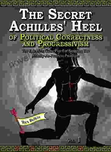 The Secret Achilles Heel of Political Correctness and Progressivism (Vol 1)