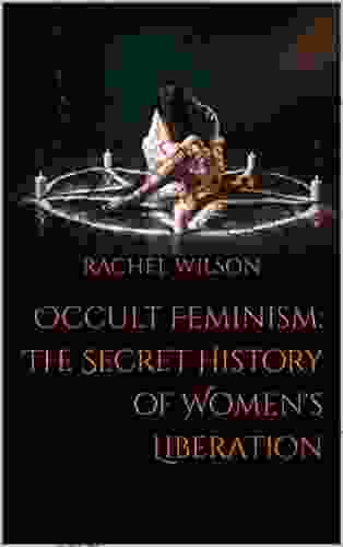 Occult Feminism: The Secret History Of Women S Liberation