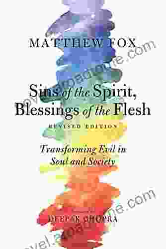 Sins Of The Spirit Blessings Of The Flesh Revised Edition: Transforming Evil In Soul And Society