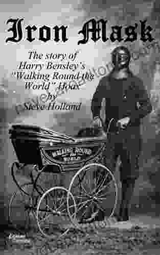 Iron Mask: The Story Of Harry Bensley S Walking Round The World Hoax