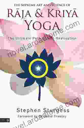The Supreme Art And Science Of Raja And Kriya Yoga: The Ultimate Path To Self Realisation