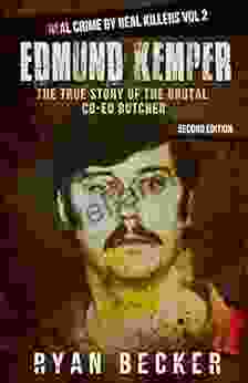 Edmund Kemper: The True Story of The Brutal Co ed Butcher (Real Crime by Real Killers 2)