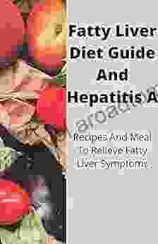 Fatty Liver Diet Guide And Hepatitis A: Recipes And Meal To Relieve Fatty Liver Symptoms