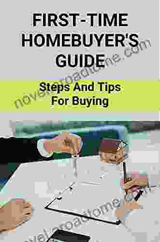 First Time Homebuyer s Guide: Steps And Tips For Buying: Buying Your First Home For Dummies