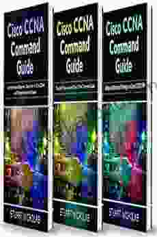 Cisco CCNA Command Guide: This Includes A Comprehensive Beginner S Guide From A Z For CCNA And Computer Networking Users+ Tips And Tricks To Learn Cisco CCNA Command Guide+ Advanced Methods