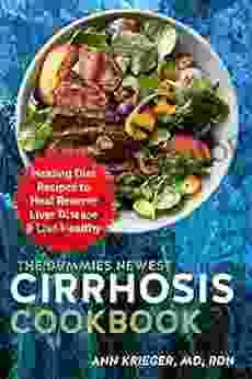 The Dummies Newest Cirrhosis Cookbook: Healing Diet Recipes To Heal Reverse Liver Disease Live Healthy