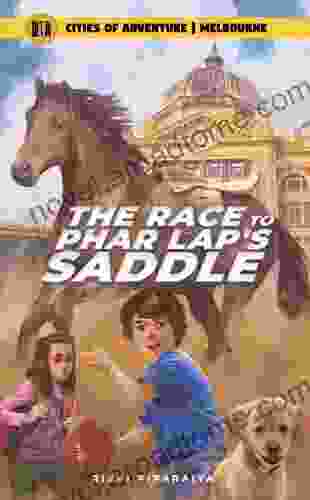 The Race To Phar Lap S Saddle: A Melbourne Travel Adventure For Kids (Cities Of Adventure)