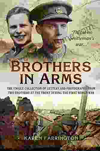 Brothers In Arms: The Unique Collection Of Letters And Photographs From Two Brothers At The Front During The First World War