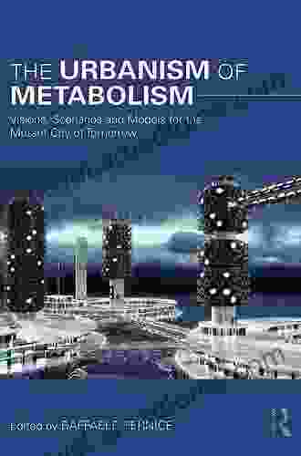 The Urbanism of Metabolism: Visions Scenarios and Models for the Mutant City of Tomorrow