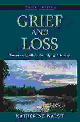 Grief And Loss: Theories And Skills For The Helping Professions