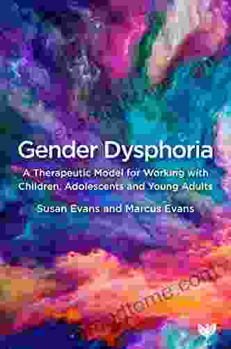 Gender Dysphoria: A Therapeutic Model For Working With Children Adolescents And Young Adults