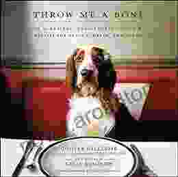 Throw Me a Bone: 50 Healthy Canine Taste Tested Recipes for Snacks Meals and Treats