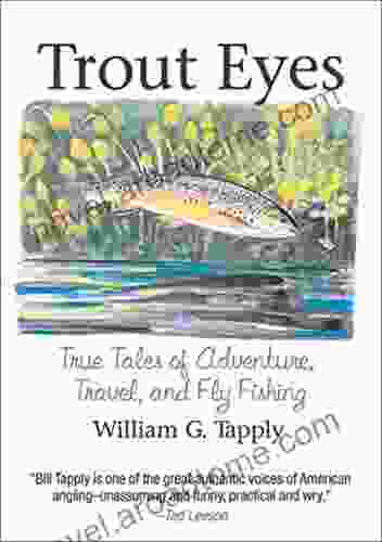 Trout Eyes: True Tales Of Adventure Travel And Fly Fishing