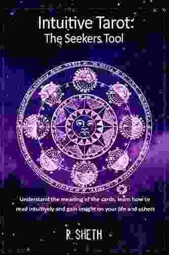 Intuitive Tarot: The Seekers Tool: Understand The Meaning Of The Cards Learn How To Read Intuitively And Gain Insight On Your Life And Others (Learning Astrology And Tarot Series)