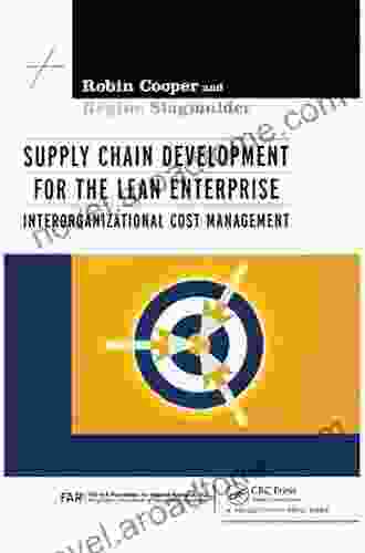 Supply Chain Development For The Lean Enterprise: Interorganizational Cost Management (Strategies In Confrontational Cost Management Series)