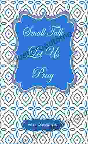 Small Talk: Let Us Pray: A Powerful Of Prayers