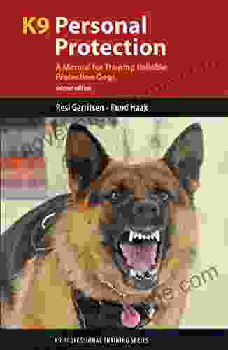 K9 Personal Protection: A Manual For Training Reliable Protection Dogs (K9 Professional Training Series)