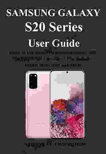 Samsung Galaxy S20 User Guide: Learn To Use Your New Samsung Galaxy S20 S20 Plus S20 Ultra Like A Pro: Includes Expert Skills Tips And Tricks