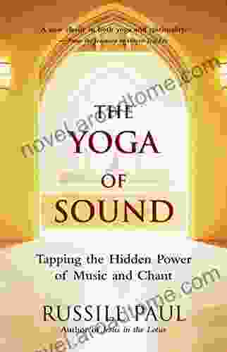 The Yoga Of Sound: Tapping The Hidden Power Of Music And Chant