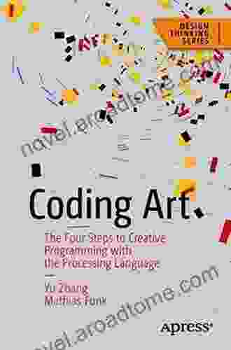 Coding Art: The Four Steps To Creative Programming With The Processing Language (Design Thinking)