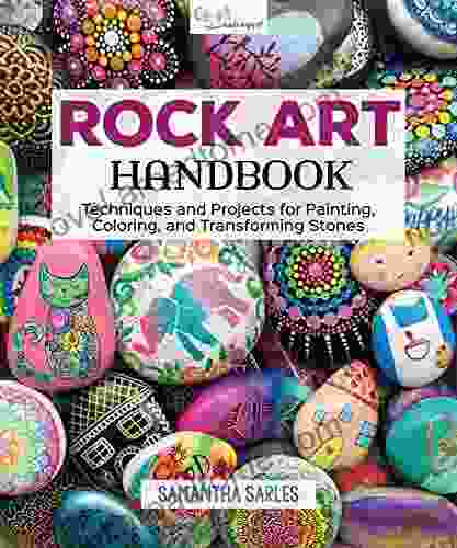 Rock Art Handbook: Techniques And Projects For Painting Coloring And Transforming Stones