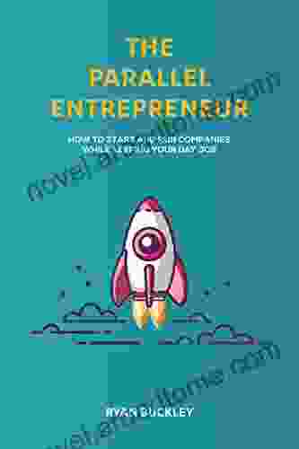 The Parallel Entrepreneur: How To Start And Run B2B Businesses While Keeping Your Day Job