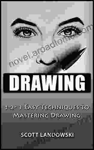 DRAWING: 1 2 3 Easy Techniques To Mastering Drawing (Acrylic Painting Airbrushing Calligraphy Oil Painting Pastel Drawing Scultping WaterColor Painting 1)