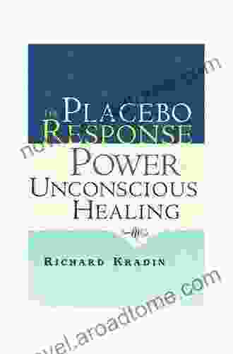 The Placebo Response And The Power Of Unconscious Healing