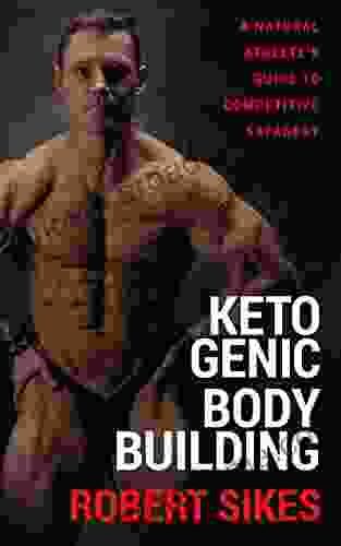 Ketogenic Bodybuilding: A Natural Athlete S Guide To Competitive Savagery