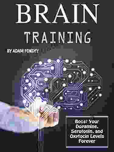Brain Training: Boost Your Dopamine Serotonin And Oxytocin Levels Forever