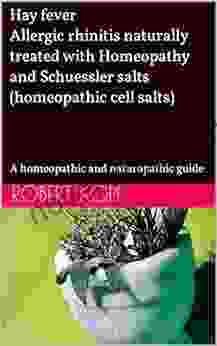 Hay fever Allergic rhinitis naturally treated with Homeopathy and Schuessler salts (homeopathic cell salts): A homeopathic and naturopathic guide