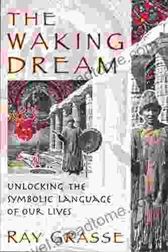 The Waking Dream: Unlocking the Symbolic Language of Our Lives