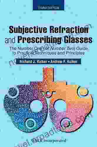 Subjective Refraction and Prescribing Glasses: The (or Number Two) Guide to Practical Techniques and Principles Third Edition