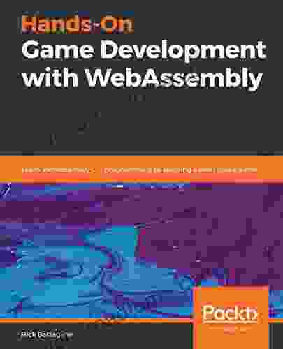 Hands On Game Development With WebAssembly: Learn WebAssembly C++ Programming By Building A Retro Space Game