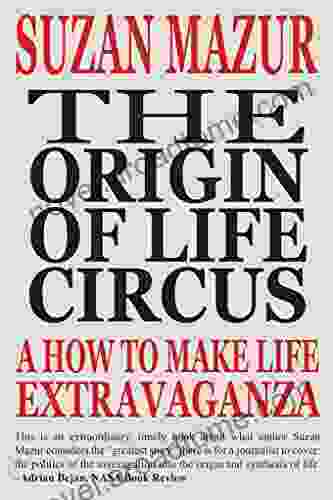 The Origin Of Life Circus: A How To Make Life Extravaganza