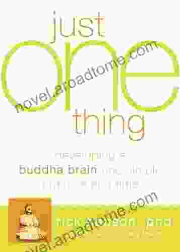 Just One Thing: Developing A Buddha Brain One Simple Practice At A Time