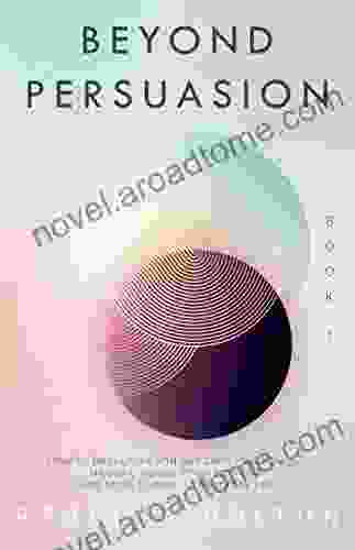 Beyond Persuasion: How To Recognise And Use Dark Psychology Neuro Linguistic Programming And Mind Control In Everyday Life