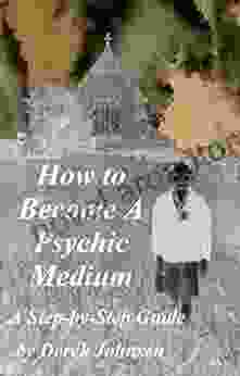 How To Become A Psychic Medium: A Step By Step Guide